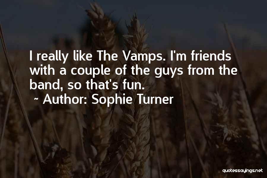 Band Friends Quotes By Sophie Turner