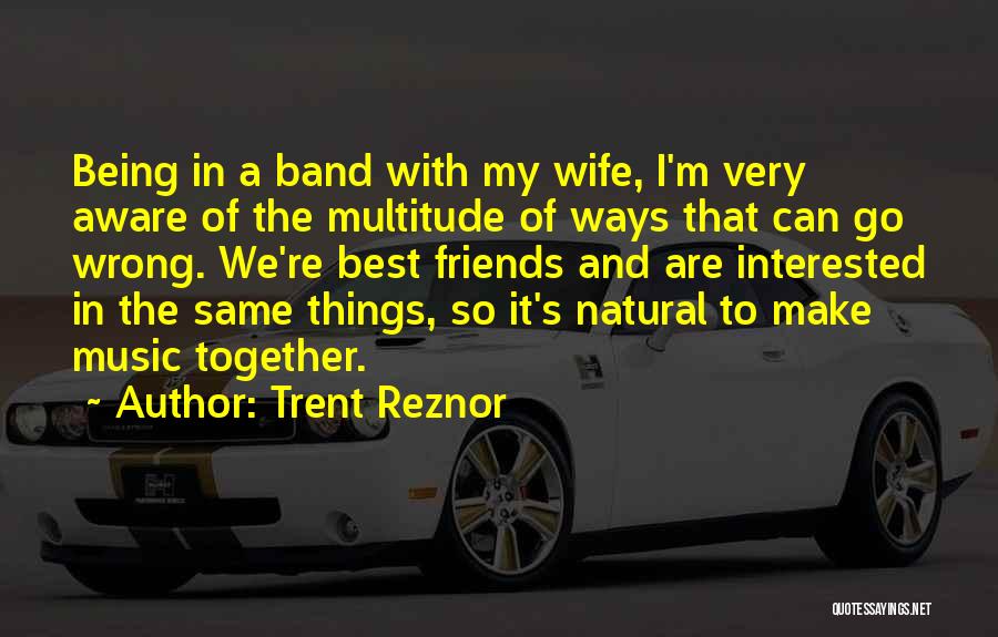 Band Friends Quotes By Trent Reznor