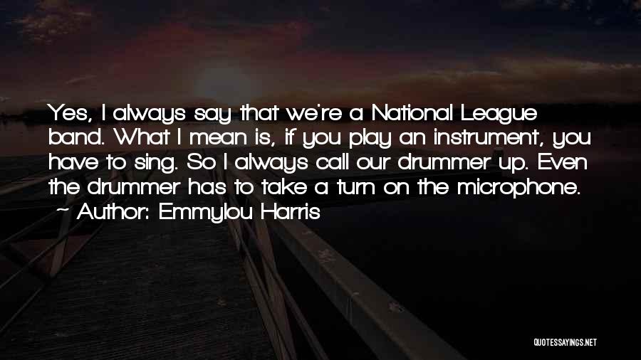 Band Instrument Quotes By Emmylou Harris