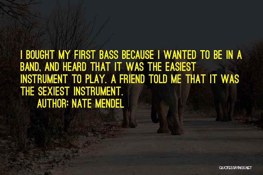 Band Instrument Quotes By Nate Mendel