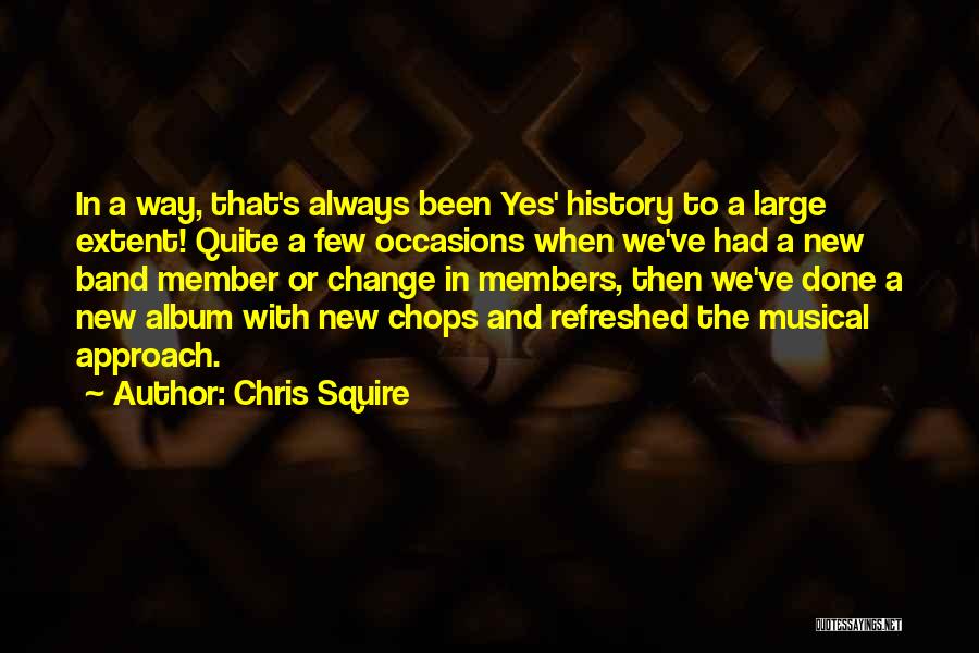 Band Member Quotes By Chris Squire