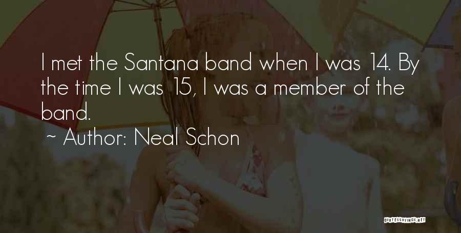 Band Member Quotes By Neal Schon