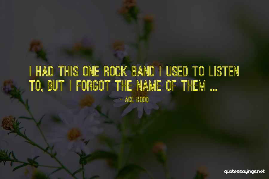 Band Names Quotes By Ace Hood Band Names Quotes By Ace Hood