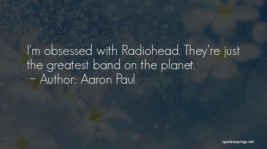 Band Obsessed Quotes By Aaron Paul