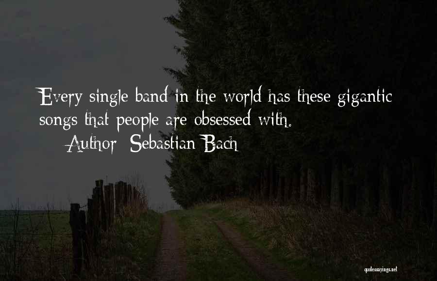 Band Obsessed Quotes By Sebastian Bach