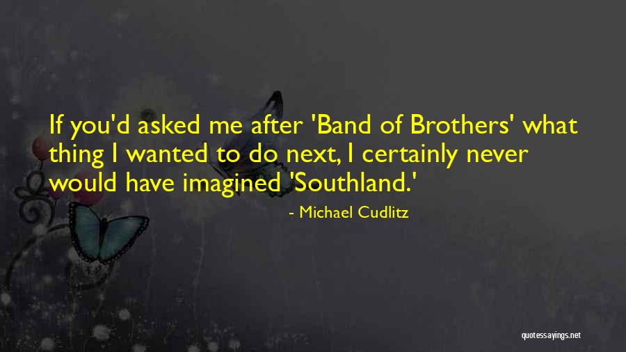 Band Of Brothers Quotes By Michael Cudlitz