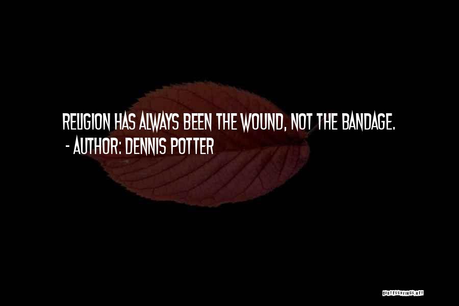 Bandage Quotes By Dennis Potter