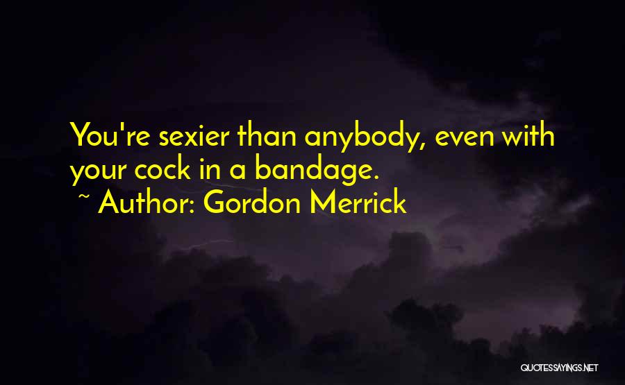 Bandage Quotes By Gordon Merrick