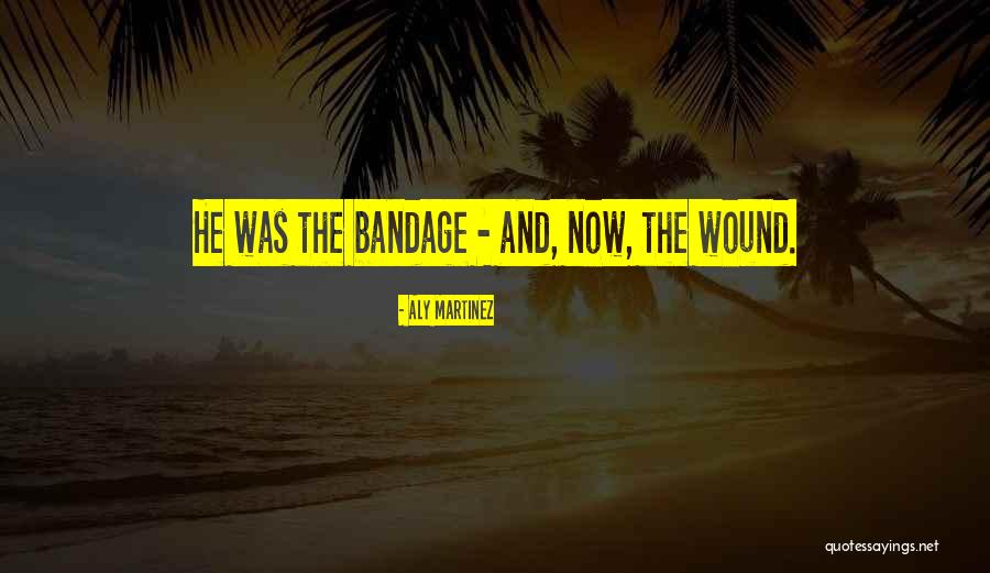 Bandage Wound Quotes By Aly Martinez Bandage Wound Quotes By Aly Martinez