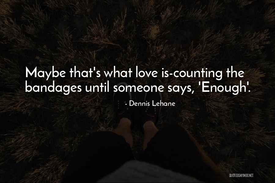 Bandages Quotes By Dennis Lehane