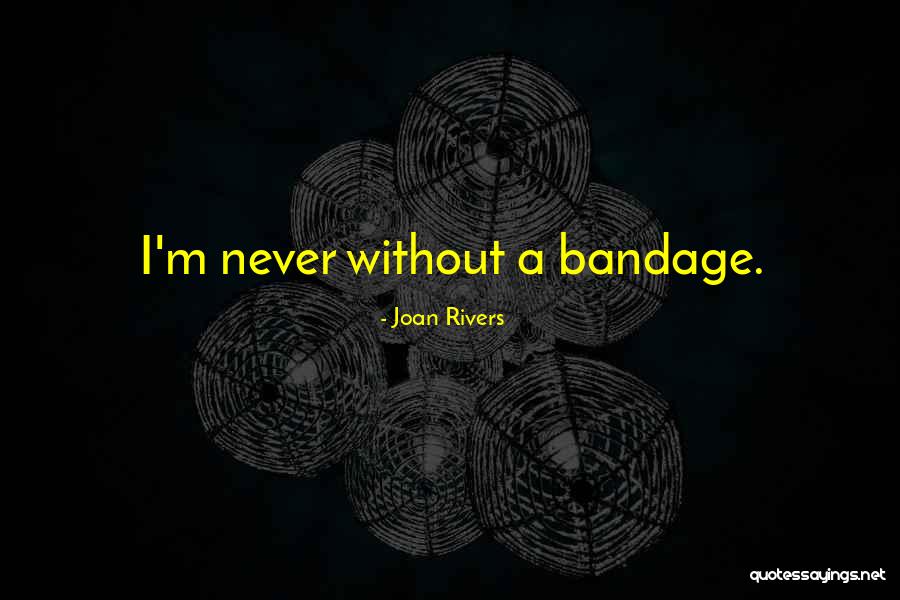 Bandages Quotes By Joan Rivers