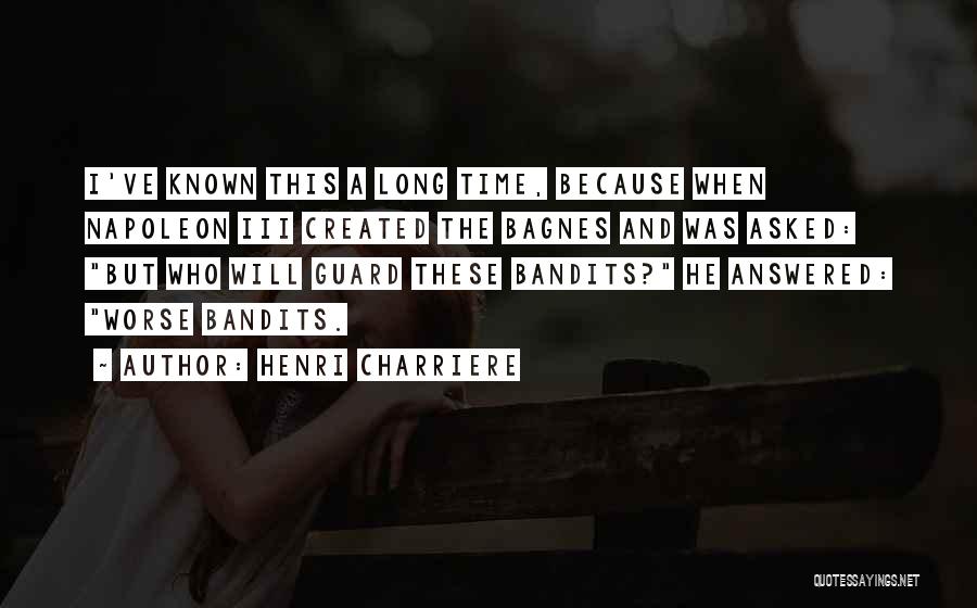 Bandits Quotes By Henri Charriere