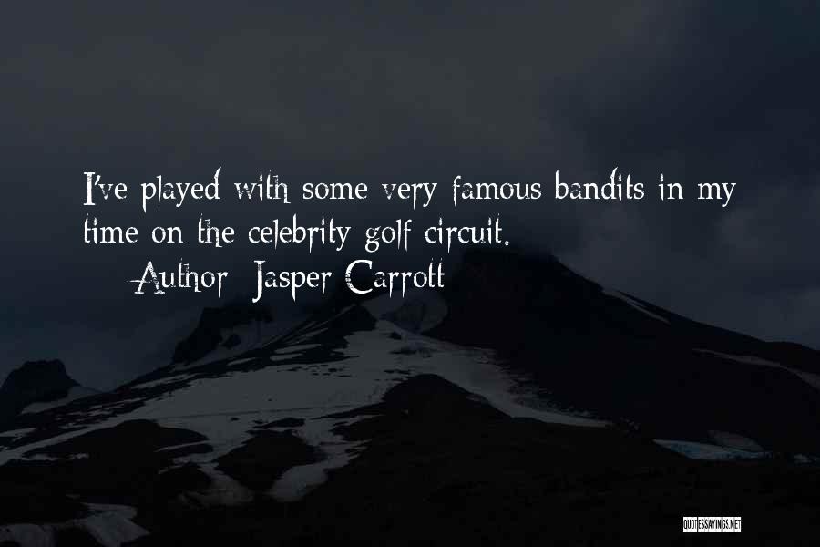 Bandits Quotes By Jasper Carrott