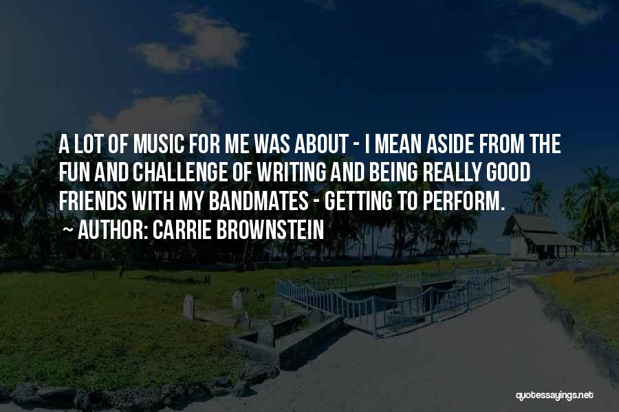 Bandmates Quotes By Carrie Brownstein