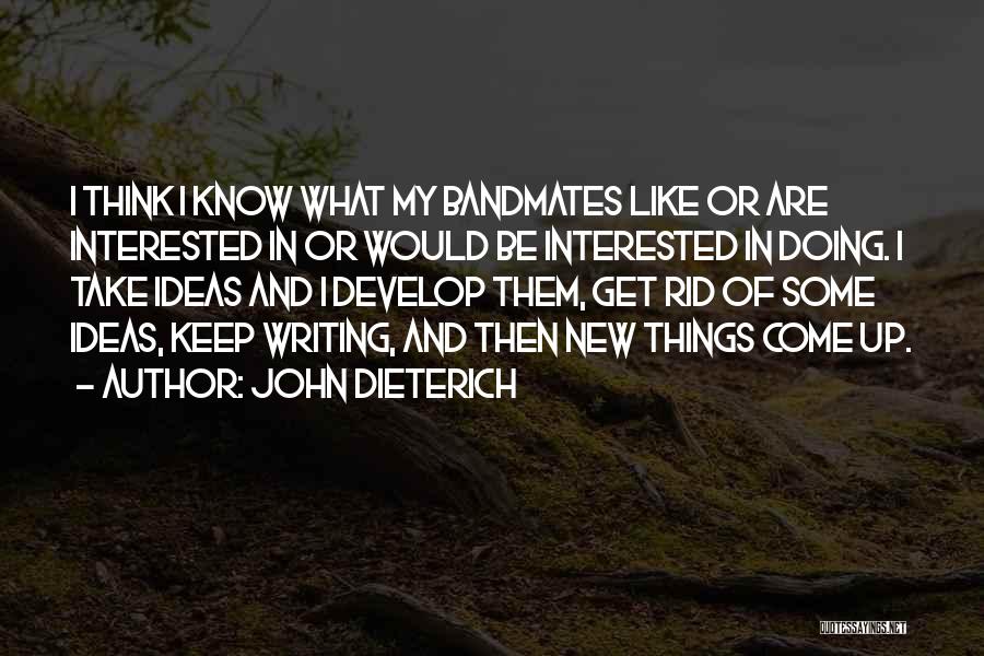 Bandmates Quotes By John Dieterich