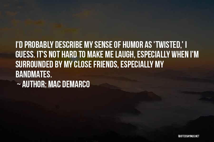 Bandmates Quotes By Mac DeMarco