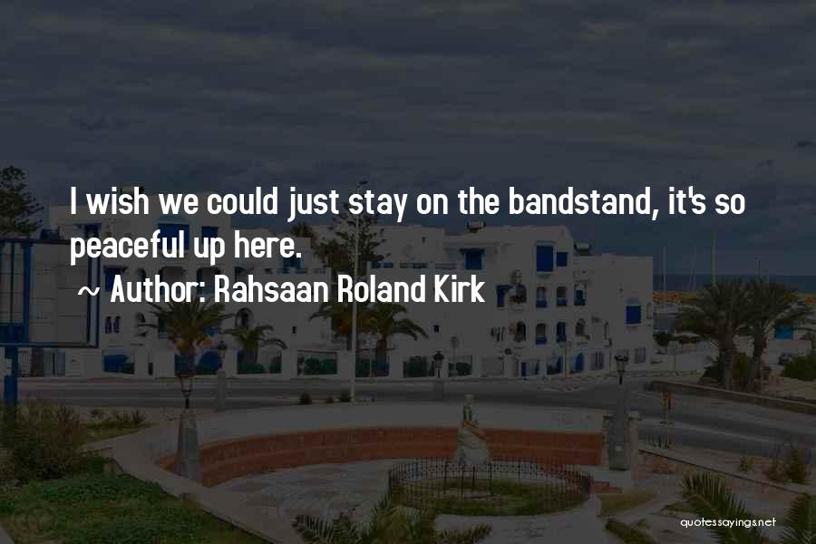 Bandstand Quotes By Rahsaan Roland Kirk