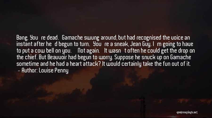 Bang Bang You're Dead Quotes By Louise Penny