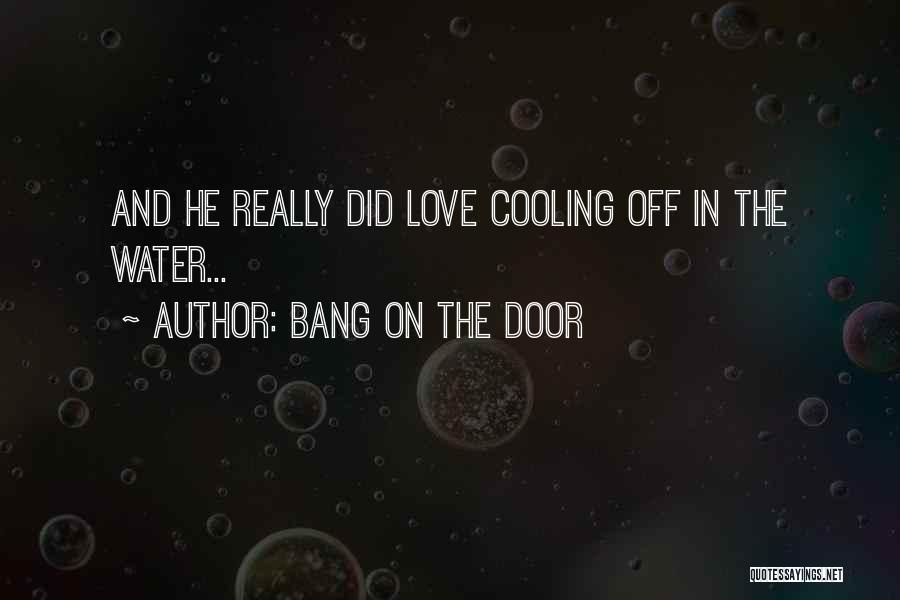 Bang On The Door Quotes 1301964