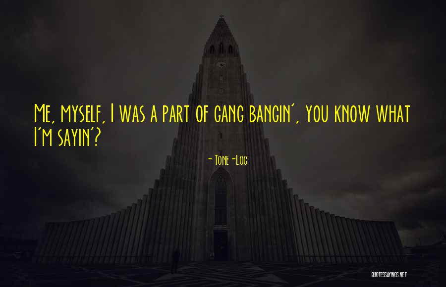 Bangin Quotes By Tone-Loc Bangin Quotes By Tone-Loc