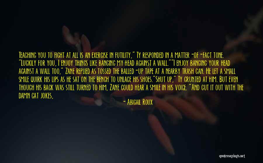 Banging Head Against Wall Quotes By Abigail Roux Banging Head Against Wall Quotes By Abigail Roux