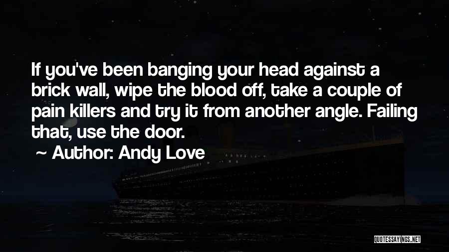 Banging Head Against Wall Quotes By Andy Love
