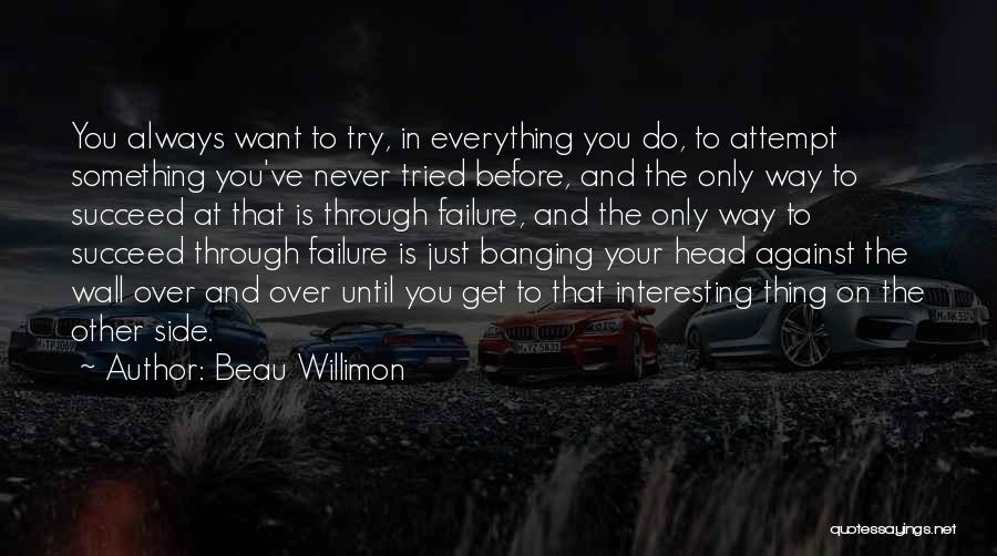 Banging Head Against Wall Quotes By Beau Willimon