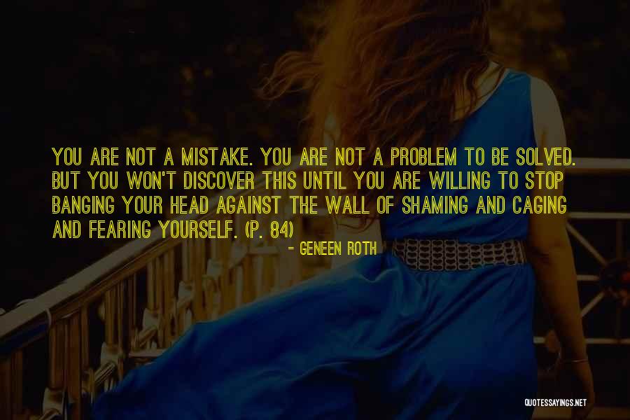 Banging Head Against Wall Quotes By Geneen Roth Banging Head Against Wall Quotes By Geneen Roth
