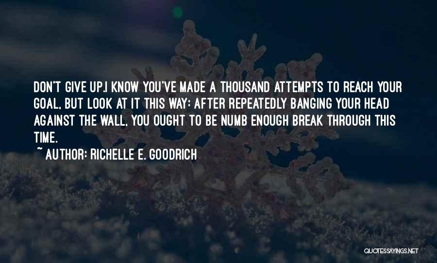 Banging Head Against Wall Quotes By Richelle E. Goodrich