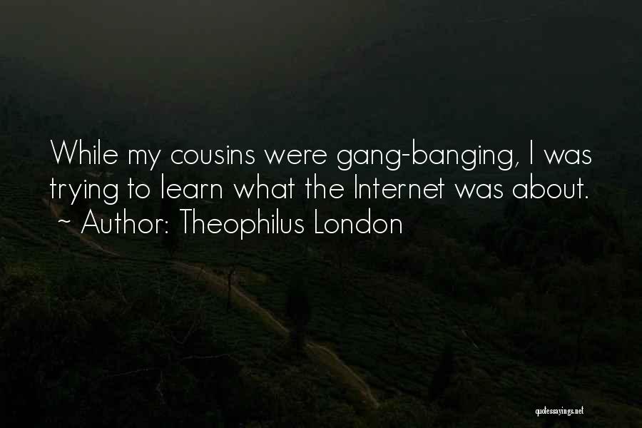Banging Quotes By Theophilus London