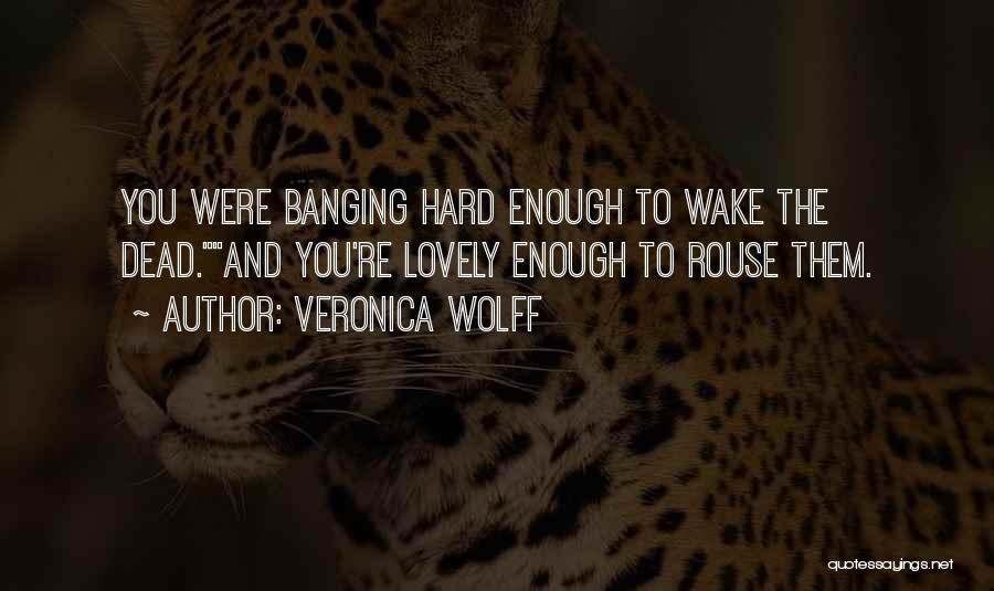 Banging Quotes By Veronica Wolff