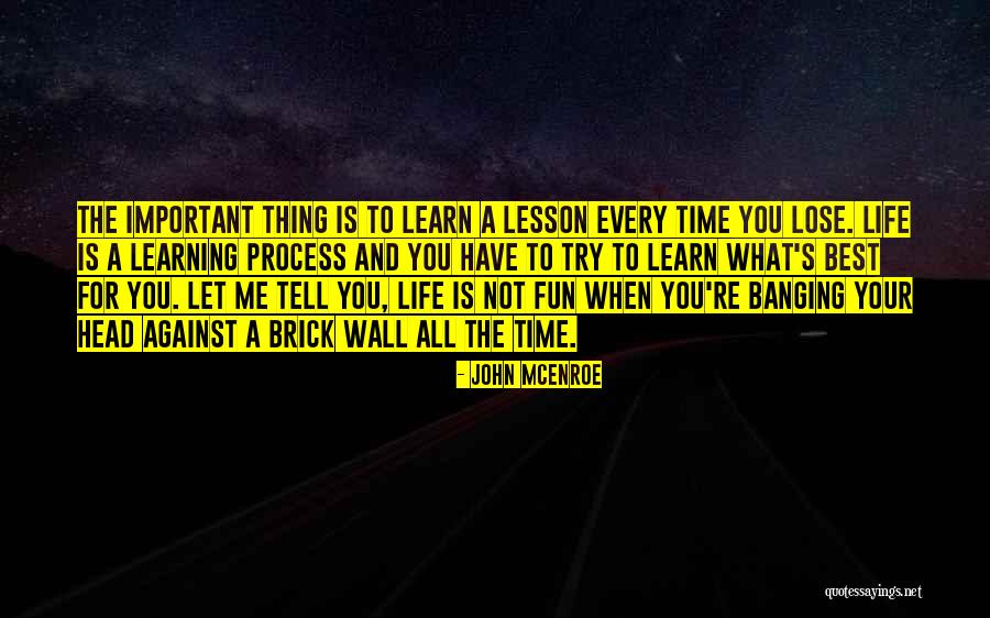 Banging Your Head Against A Wall Quotes By John McEnroe Banging Your Head Against A Wall Quotes By John McEnroe