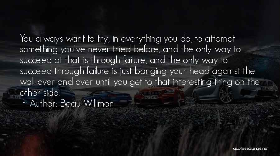 Banging Your Head Quotes By Beau Willimon