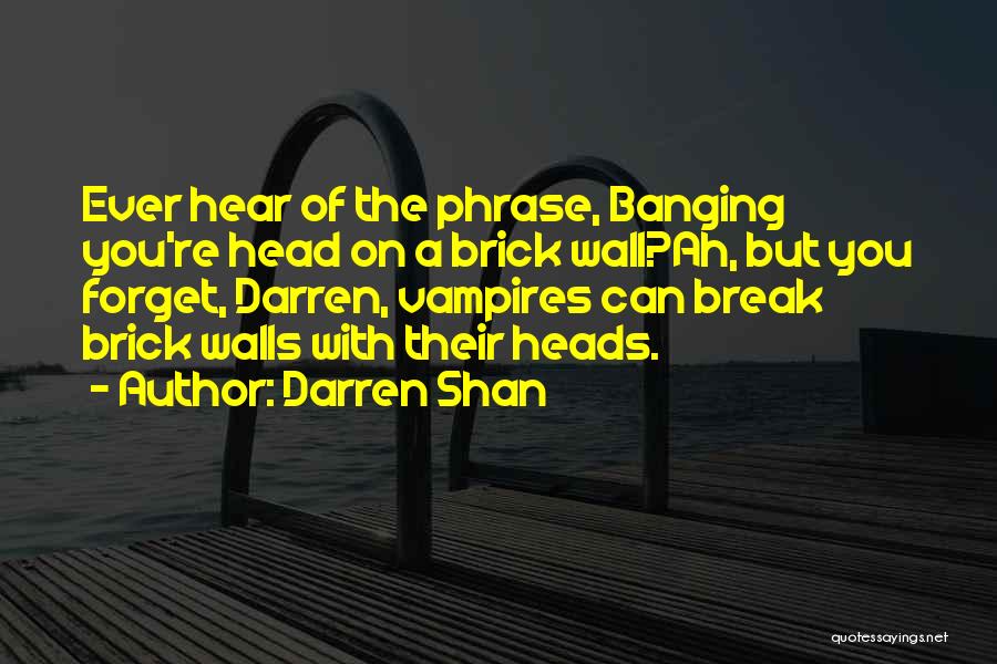 Banging Your Head Quotes By Darren Shan