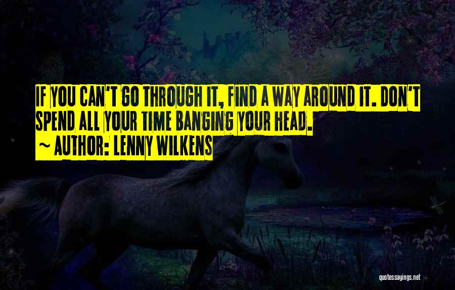 Banging Your Head Quotes By Lenny Wilkens