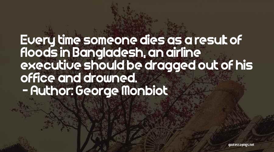 Bangladesh Floods Quotes By George Monbiot
