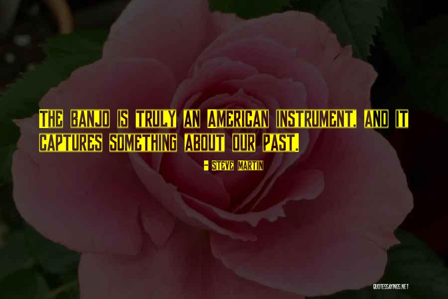 Banjo Instrument Quotes By Steve Martin Banjo Instrument Quotes By Steve Martin