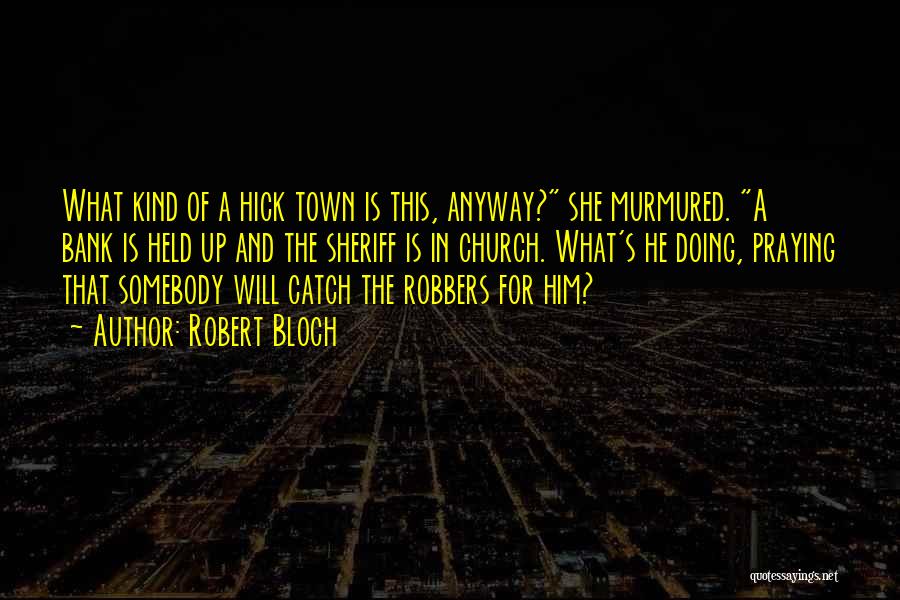 Bank Robbers Quotes By Robert Bloch