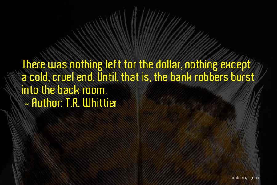 Bank Robbers Quotes By T.R. Whittier