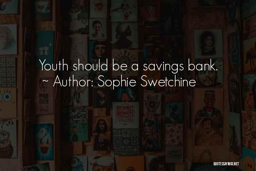 Bank Savings Quotes By Sophie Swetchine