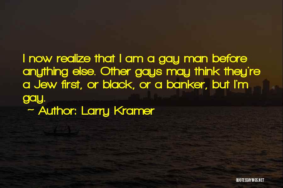 Banker Quotes By Larry Kramer