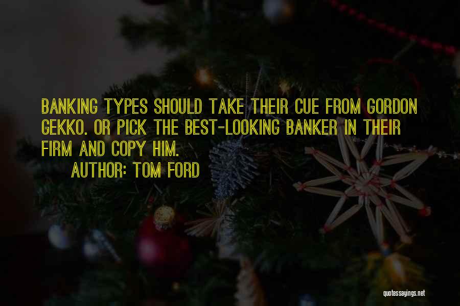 Banker Quotes By Tom Ford