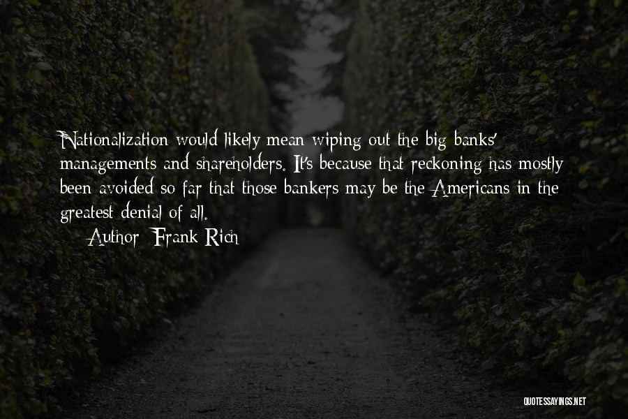 Bankers And Banks Quotes By Frank Rich