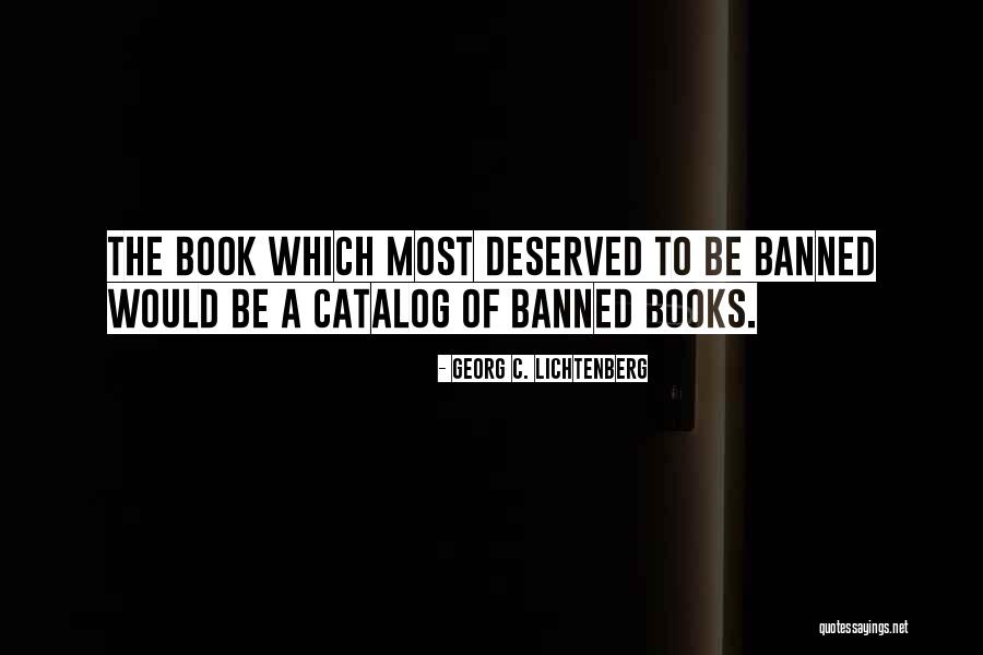 Banned Book Quotes By Georg C. Lichtenberg Banned Book Quotes By Georg C. Lichtenberg