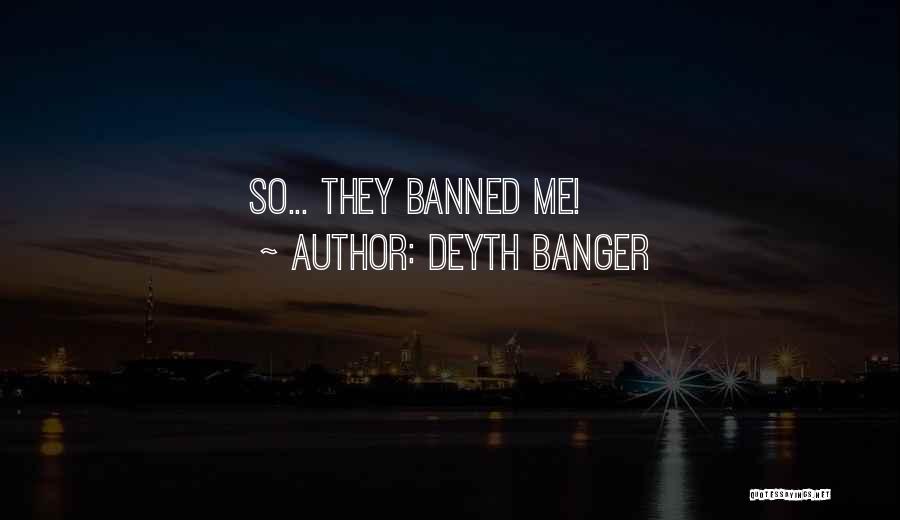 Banned Quotes By Deyth Banger