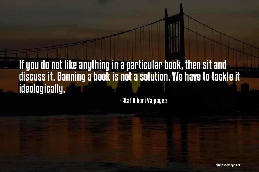 Banning Book Quotes By Atal Bihari Vajpayee Banning Book Quotes By Atal Bihari Vajpayee