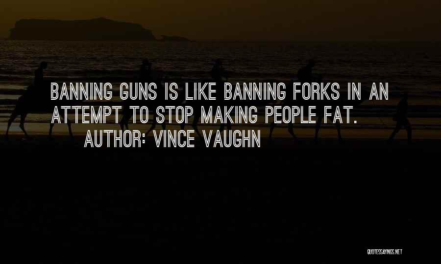Banning Guns Quotes By Vince Vaughn