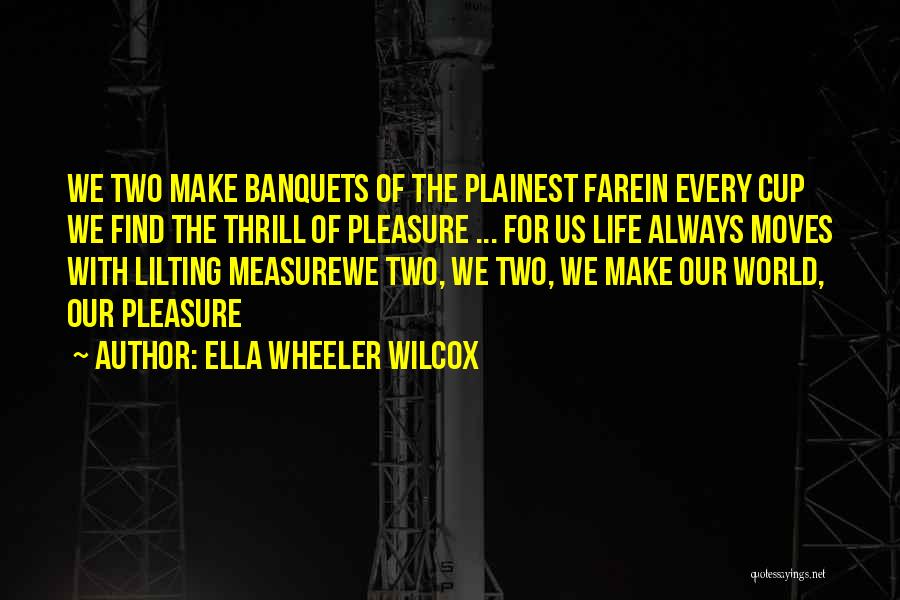 Banquets Quotes By Ella Wheeler Wilcox
