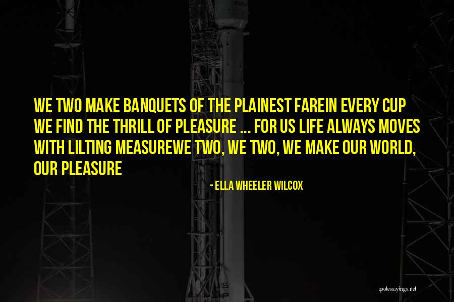 Banquets Quotes By Ella Wheeler Wilcox Banquets Quotes By Ella Wheeler Wilcox