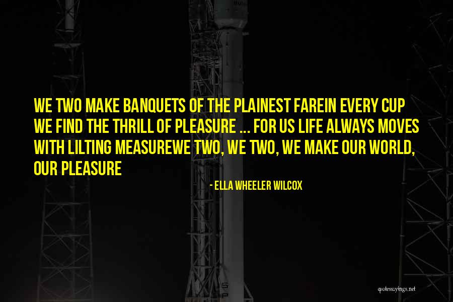 Banquets Quotes By Ella Wheeler Wilcox